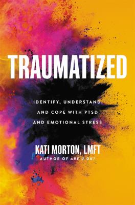 Traumatized : identify, understand, and cope with PTSD and emotional stress /