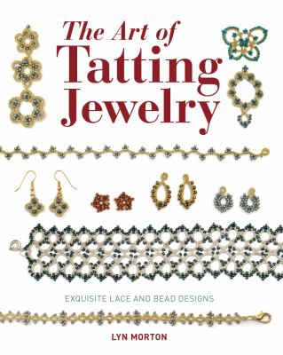 The art of tatting jewelry : exquisite lace and bead designs /