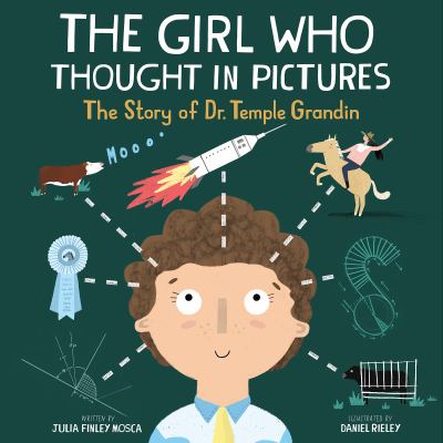 The girl who thought in pictures : the story of Dr. Temple Grandin /