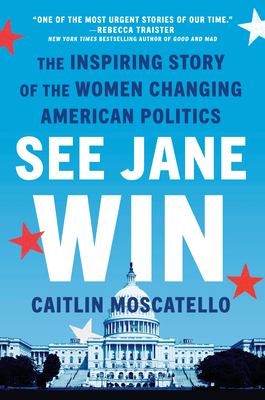 See Jane win : the inspiring story of the women changing American politics /