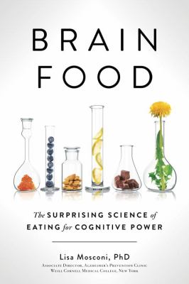 Brain food : the surprising science of eating for cognitive power /