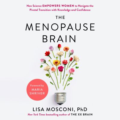 The menopause brain [eaudiobook] : New science empowers women to navigate the pivotal transition with knowledge and confidence.
