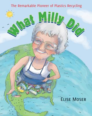 What Milly did : the remarkable pioneer of plastics recycling /