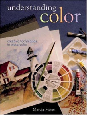 Understanding color : creative techniques in watercolor /