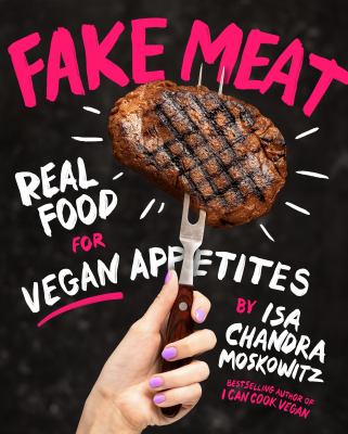 Fake meat : real food for vegan appetites /