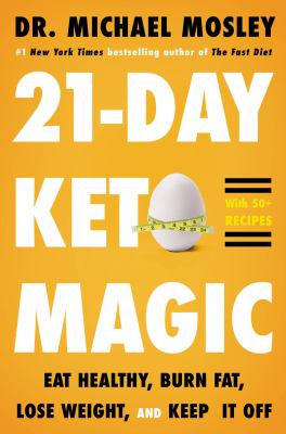 21-day keto magic : eat healthy, burn fat, lose weight, and keep it off /