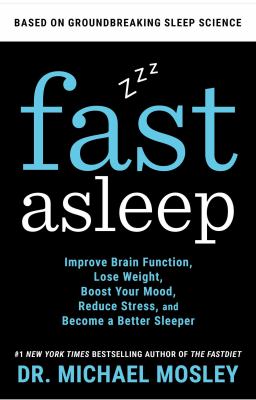 Fast asleep : improve brain function, lose weight, boost your mood, reduce stress, and become a better sleeper /