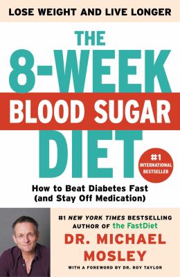 The 8-week blood sugar diet : how to beat diabetes fast (and stay off medication) /