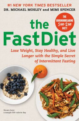 The fastdiet : lose weight, stay healthy, and live longer with the simple secret of intermittent fasting /