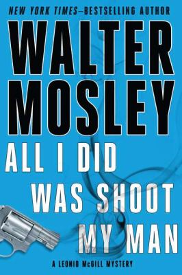 All I did was shoot my man : a Leonid McGill mystery /