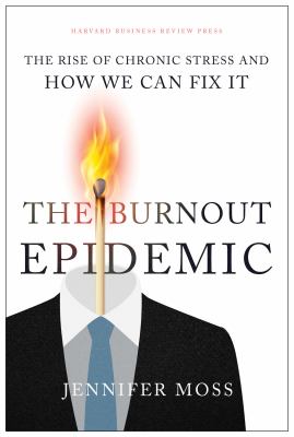 The burnout epidemic : the rise of chronic stress and how we can fix it /