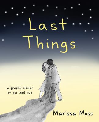 Last things : a graphic memoir of loss and love /