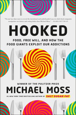 Hooked : food, free will, and how the food giants exploit our addictions /