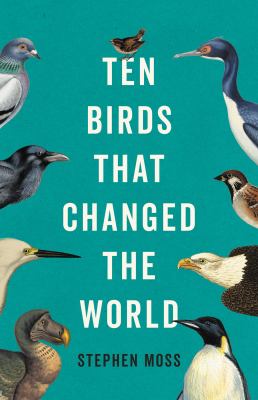 Ten birds that changed the world /
