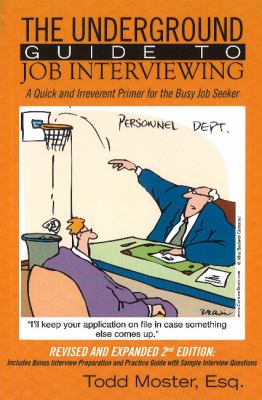 The underground guide to job interviewing : a quick and irreverent primer for the busy job seeker /