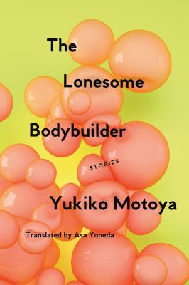 The lonesome bodybuilder : stories /