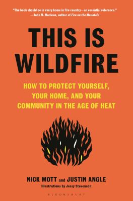 This is wildfire : how to protect yourself, your home, and your community in the age of heat /
