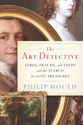 The art detective : fakes, frauds, and finds and the search for lost treasures /