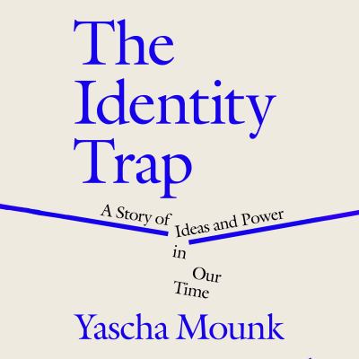 The identity trap [eaudiobook] : A story of ideas and power in our time.