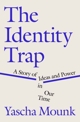 The identity trap [ebook] : A story of ideas and power in our time.