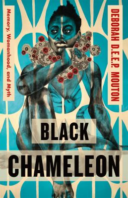 Black chameleon : memory, womanhood, and myth /