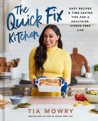 The quick fix kitchen : easy recipes & time-saving tips for a healthier, stress-free life /