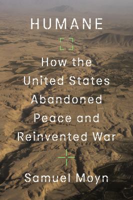 Humane : how the United States abandoned peace and reinvented war /