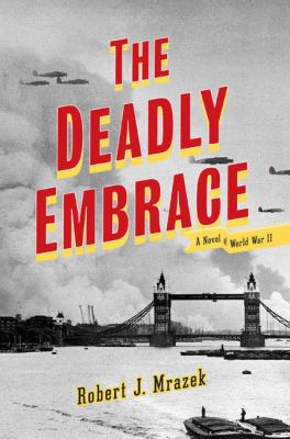 The deadly embrace : a novel of World War II /
