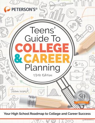 Teens' guide to college & career planning : your high school roadmap to college and career success /