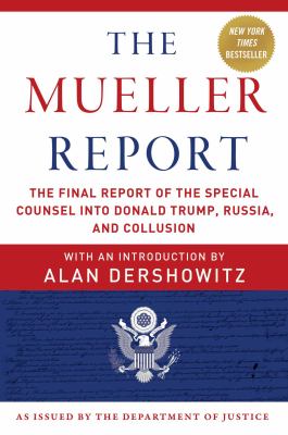 The Mueller report : the final report of the special counsel into Donald Trump, Russia, and collusion /