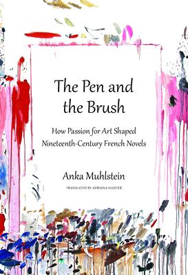 The pen and the brush : how passion for art shaped nineteenth-century French novels /