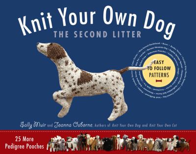 Knit your own dog : the second litter: 25 more pedigree pooches /