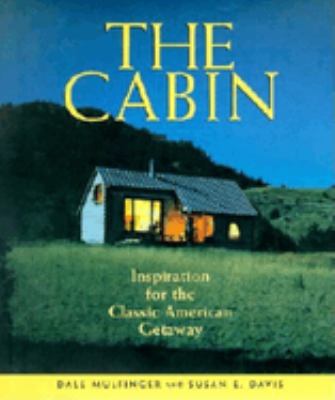 The cabin : inspiration for the classic American getaway /