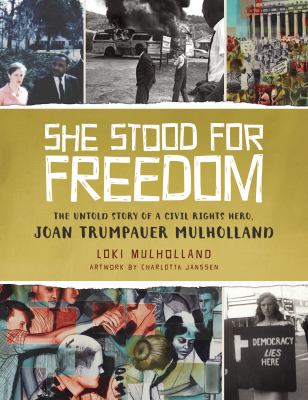 She stood for freedom : the untold story of a civil rights hero, Joan Trumpauer Mulholland /