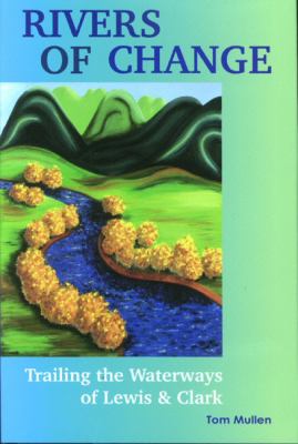 Rivers of change : trailing the waterways of Lewis and Clark /