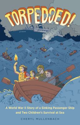 Torpedoed! : a World War II story of a sinking passenger ship and two children's survival at sea /