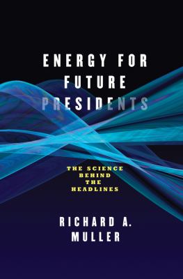 Energy for future presidents : the science behind the headlines /