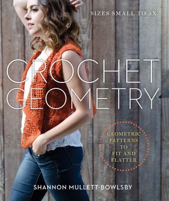 Crochet geometry : geometric patterns to fit and flatter /