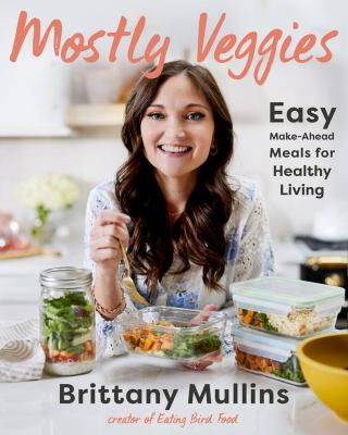 Mostly veggies : easy make-ahead meals for healthy living /