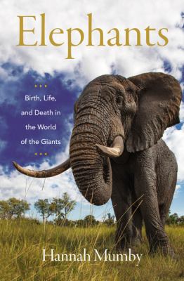 Elephants : birth, life and death in the world of the giants /