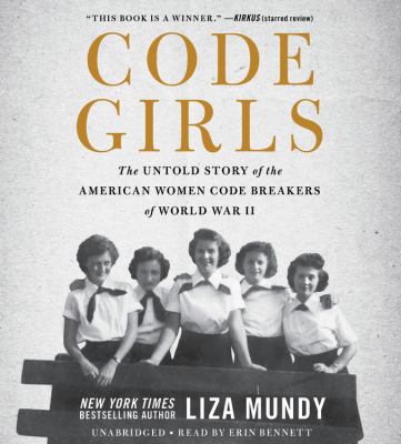 Code girls [compact disc, unabridged] : the untold story of the American women code breakers of World War II /