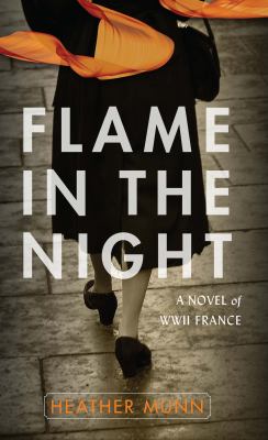 Flame in the night : [large type] a novel of WWII France /