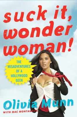 Suck it, Wonder Woman! : the misadventures of a Hollywood geek /