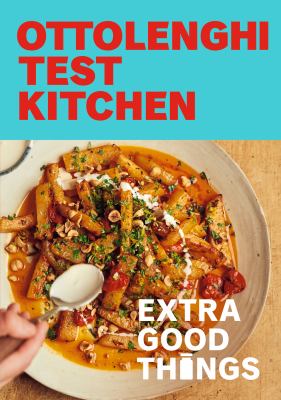 Ottolenghi test kitchen : extra good things : bold, vegetable-forward recipes plus homemade sauces, condiments, and more to build a flavor-packed pantry /