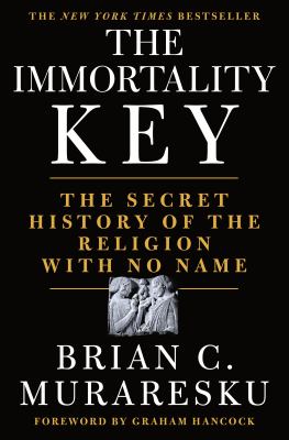 The immortality key : the secret history of the religion with no name /