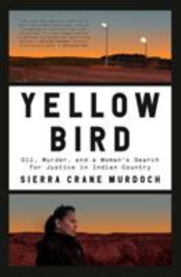 Yellow Bird : oil, murder, and a woman's search for justice in Indian country /