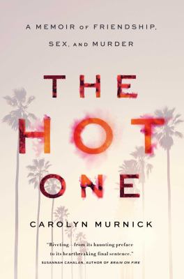 The hot one : a memoir of friendship, sex, and murder /
