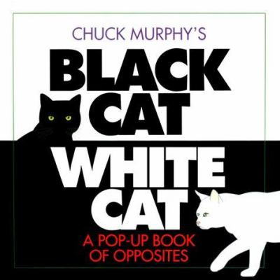 Chuck Murphy's black cat, white cat : a pop-up book of opposites /