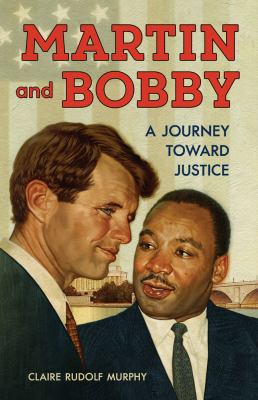 Martin and Bobby : a journey toward justice /