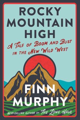 Rocky Mountain high : a tale of boom and bust in the new Wild West /